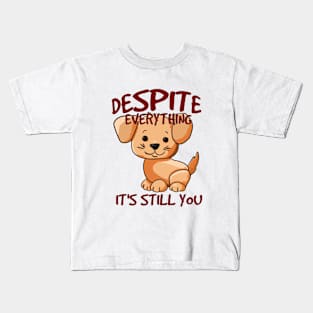 Despite everything its always you Kids T-Shirt